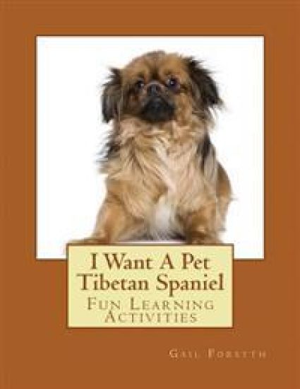 I Want A Pet Tibetan Spaniel: Fun Learning Activities