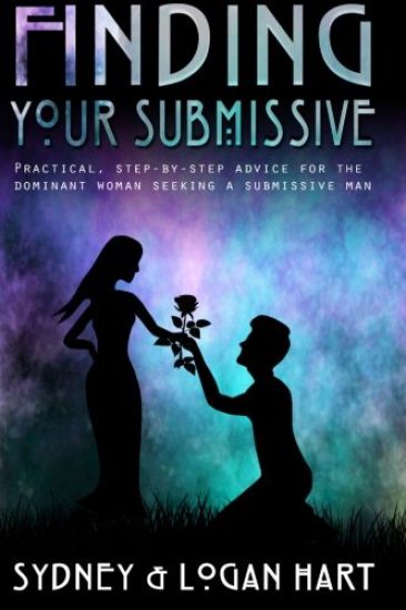 Finding Your Submissive: Practical, Step-by-step Advice for the Dominant Woman Seeking a Submissive Man