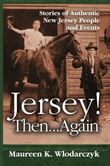 Jersey! Then . . . Again: Stories of Authentic New Jersey People and Events