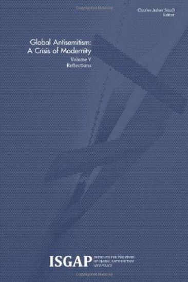 Global Antisemitism: A Crisis of Modernity: Volume V: Reflections