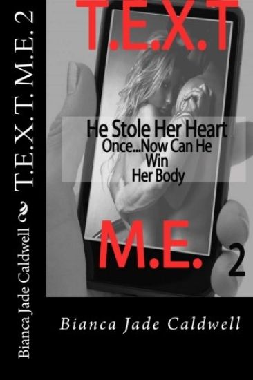 T.E.X.T. M.E. 2: He Stole Here Heart Once...Now Can He Win Her Body