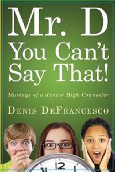 Mr. D, You Can't Say That!: Musings of a Junior High Counselor