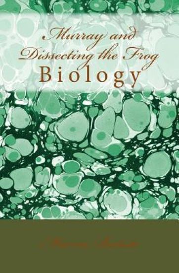 Murray and Dissecting the Frog: Biology