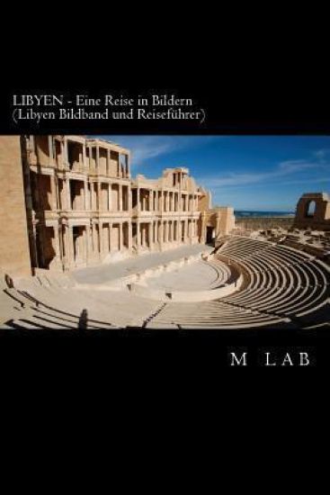 LIBYEN - Eine Reise in Bildern (LIBYEN Bildband und Reiseführer)