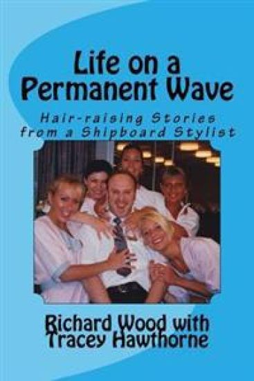 Life on a Permanent Wave: Hair-raising Stories from a Shipboard Stylist
