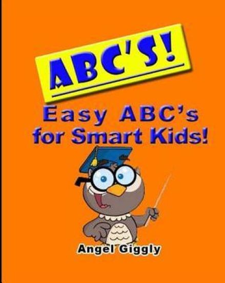 A B C's: Easy ABC's for Smart Kids
