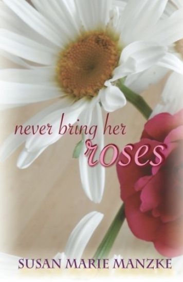 Never Bring Her Roses: A Romance Novel