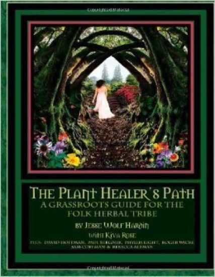 The Plant Healer's Path: A Grassroots Guide For the Folk Herbal Tribe