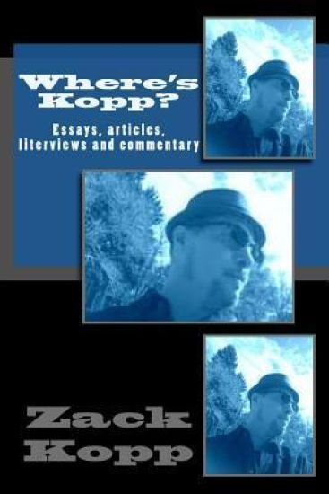 Where's Kopp?: Essays, Articles, Interviews and Commentary