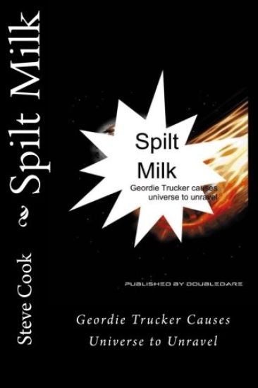 Spilt Milk: Geordie Trucker Causes Universe to Unravel