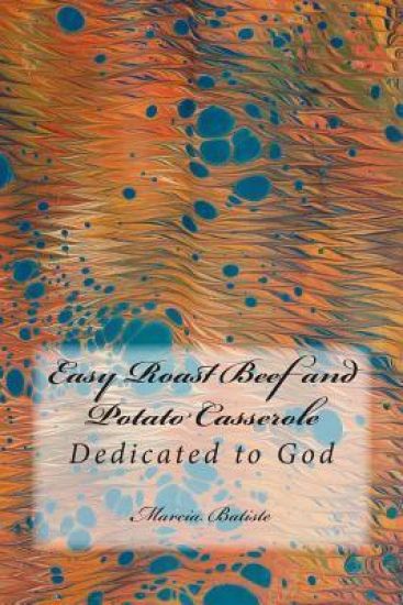 Easy Roast Beef and Potato Casserole: Dedicated to God