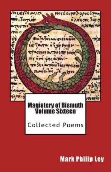 Magistery of Bismuth Volume Sixteen: Collected Poems