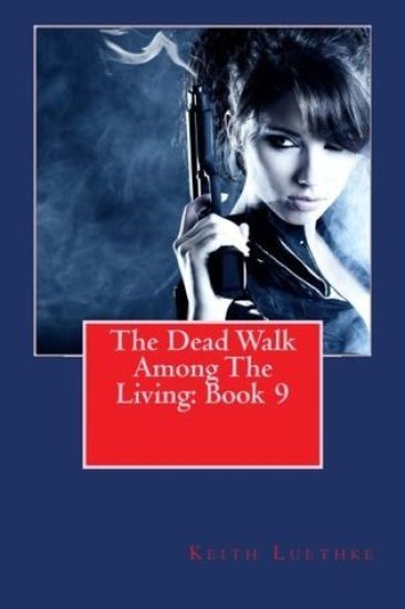 The Dead Walk Among The Living: Book 9