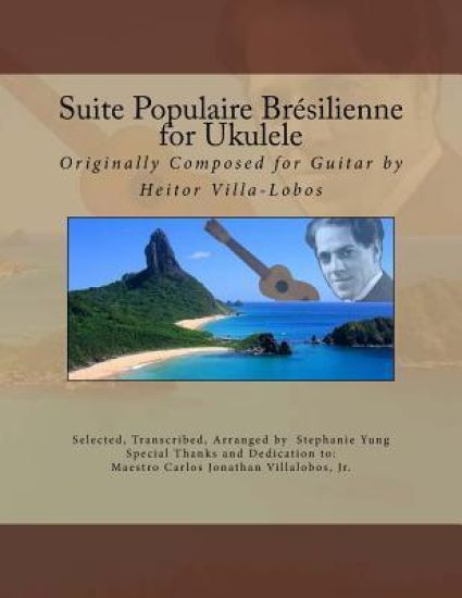 Suite Populaire Brésilienne for Ukulele: Originally composed by Heitor Villa-Lobos for Guitar