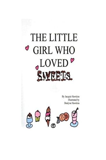 The Little Girl Who Loved Sweets: A book for children who wish to have happy teeth and a pretty smile.