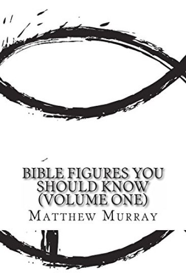 Bible Figures You Should Know (Volume One)