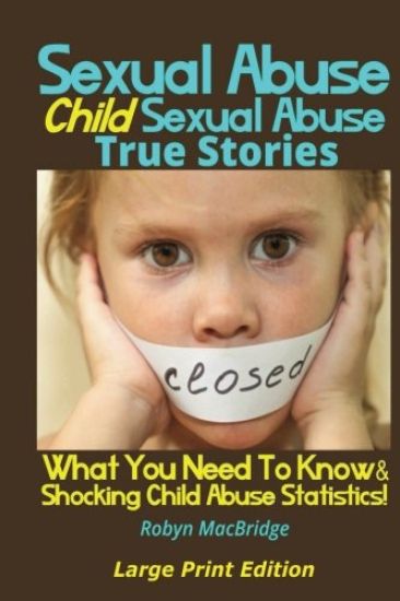 Sexual Abuse - Child Sexual Abuse True Stories (Large Print Edition)