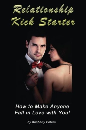 Relationship Kick Starter: How to Make Anyone Fall in Love with You!