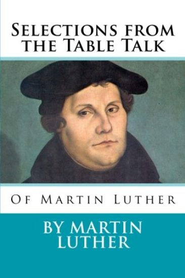 Selections from the Table Talk of Martin Luther
