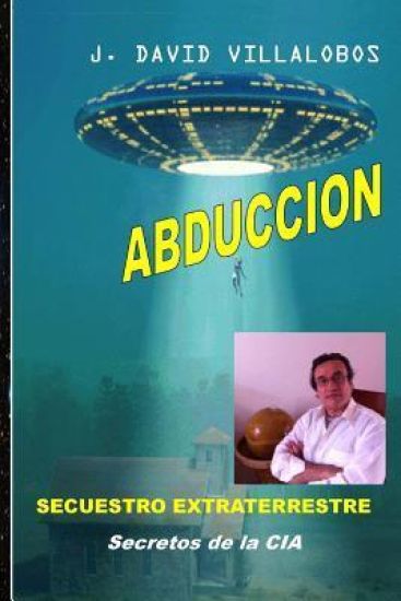 Abduccion - Secuestro Extraterrestre: Secretos de la CIA