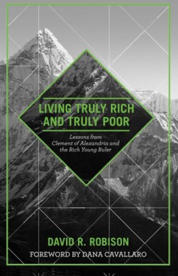 Living Truly Rich and Truly Poor: Lessons from Clement of Alexandria and the Rich Young Ruler
