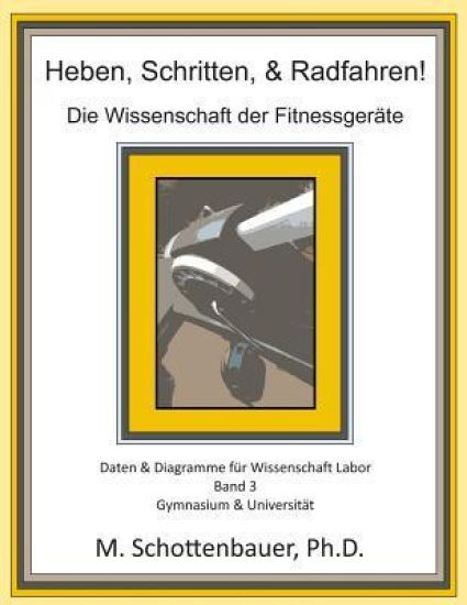 Heben, Schritten, & Radfahren! Die Wissenschaft der Fitnessgeräte: Daten & Diagramme für Wissenschaft Labor: Band 3