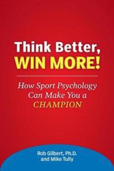 Think Better, Win More!: How Sport Psychology Can Make You a Champion
