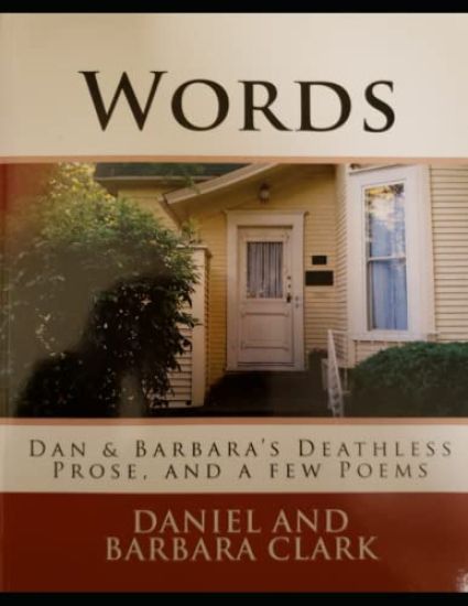 Words: Dan and Barbara's Deathless Prose, and a few Poems