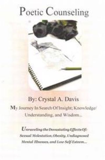 Poetic Counseling: : Unraveling the Devastating Effects of: Sexual Molestation, Obesity, Undiagnosed Mental Illnesses, and Low Self-Esteem...