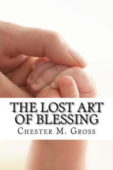 The Lost Art of Blessing: Blessing your family