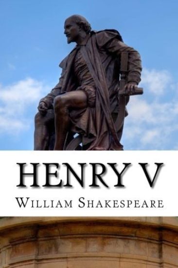 Henry V: The Life of King Henry the Fifth: A Play