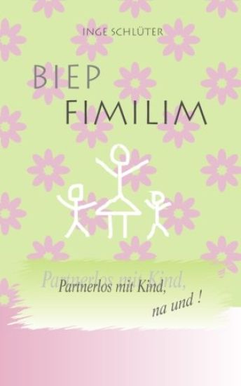 BIEP FIMILIM - Partnerlos mit Kind, na und!