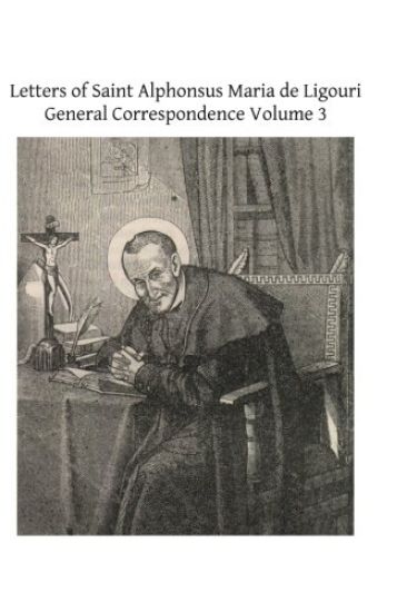 Letters of Saint Alphonsus Maria de Ligouri: General Correspondence Volume 3