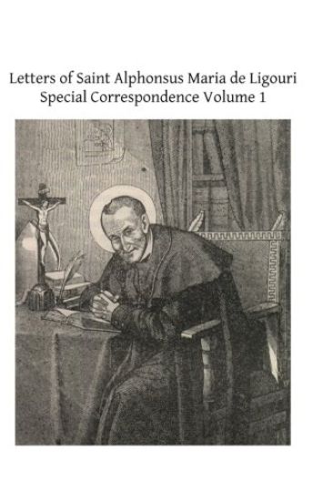 Letters of Saint Alphonsus Maria de Ligouri: Special Correspondence Volume 1