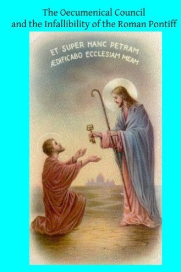 The Oecumenical Council and the Infallibility of the Roman Pontiff