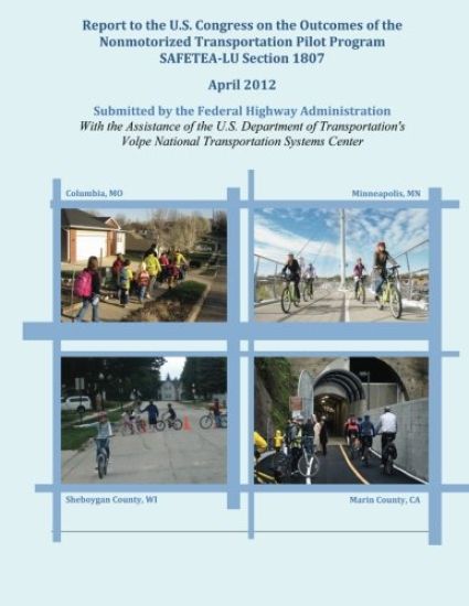 Reort to the U.S. Congress on the Outcomes of the Nonmotorized Transportation Pilot Program, SAFETEA-LU Section 1807