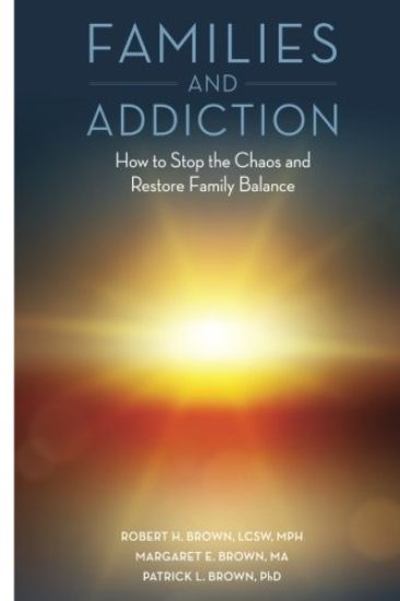 Families and Addiction: How to Stop the Chaos and Restore Family Balance