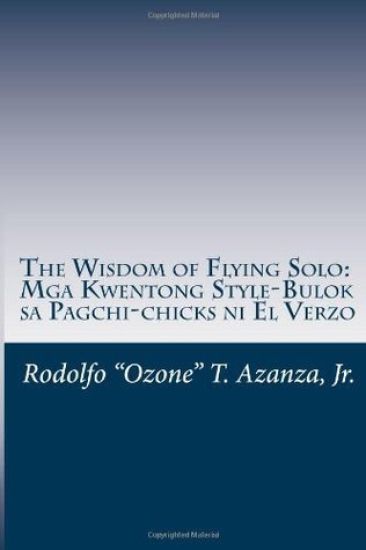 The Wisdom of Flying Solo: Mga Kwentong Style-Bulok sa Pagchi-chicks ni El Verzo