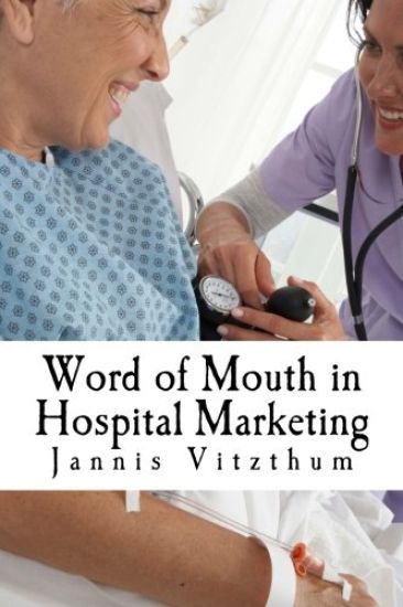 Word of Mouth in Hospital Marketing: A Master Degree Thesis on WOM and Hospital Marketing