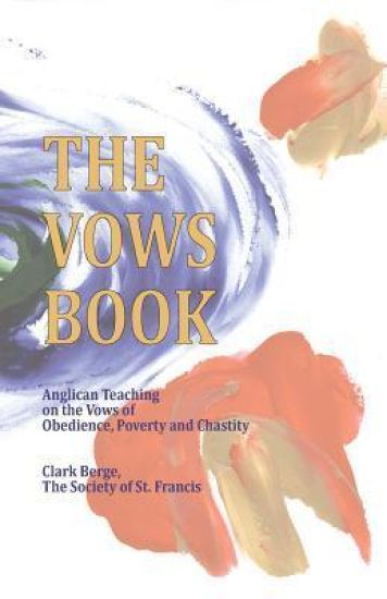 The Vows Book: Anglican Teaching on the Vows of Obedience, Poverty and Chastity