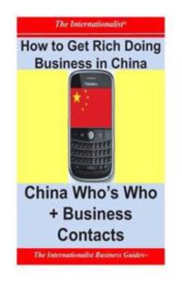 How to Get Rich Doing Business in China: China Who's Who + Business Contacts