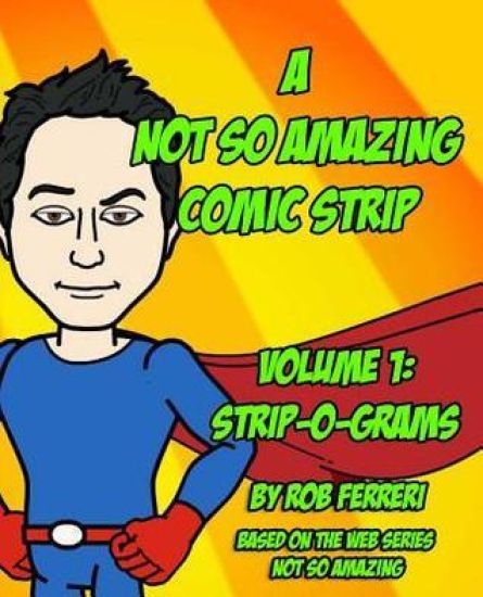 A Not So Amazing Comic Strip: Volume 1: Strip-O-Grams