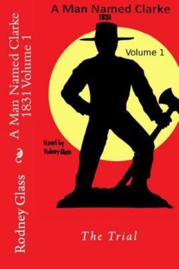 Kansikuva: A Man Named Clarke 1831 Volume 1