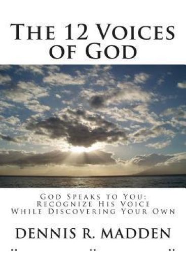 The 12 Voices of God: God Speaks to You; Recognize His Voice, While Discovering Your Own