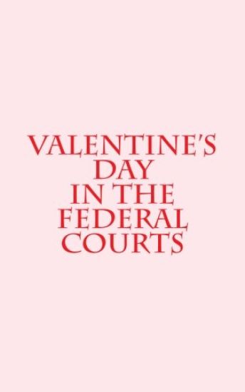 Valentine's Day in the Federal Courts