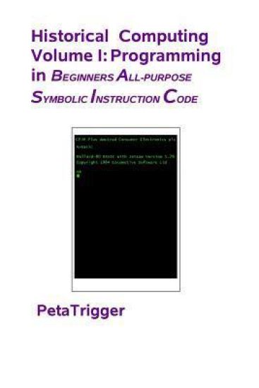 Historical Computing Volume I: Programming in Beginners All-Purppose Symbolic Instruction Code