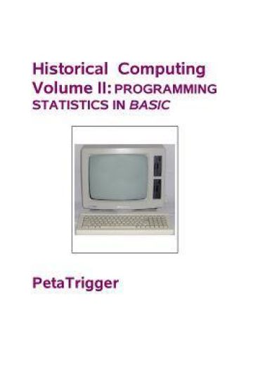 Historical Computing Volume II: Programming Statistics in BASIC