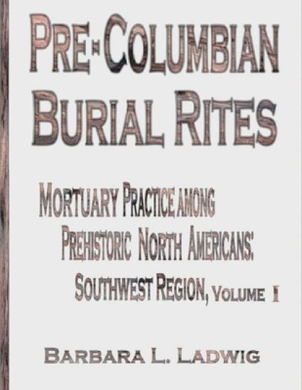 Pre-Columbian Burial Rites: Mortuary Practice Among Prehistoric North Americans: Southwest Region