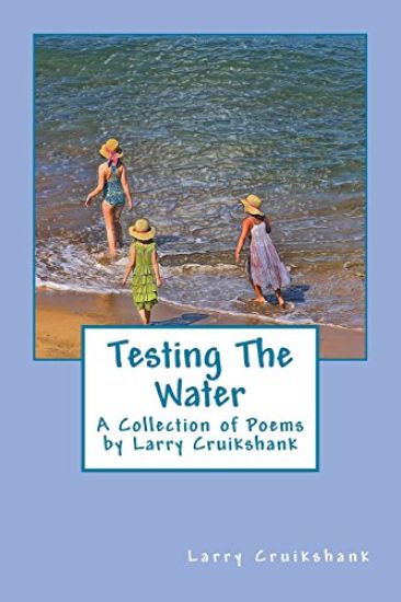 Testing The Water: A Collection of Poems by Larry Cruikshank