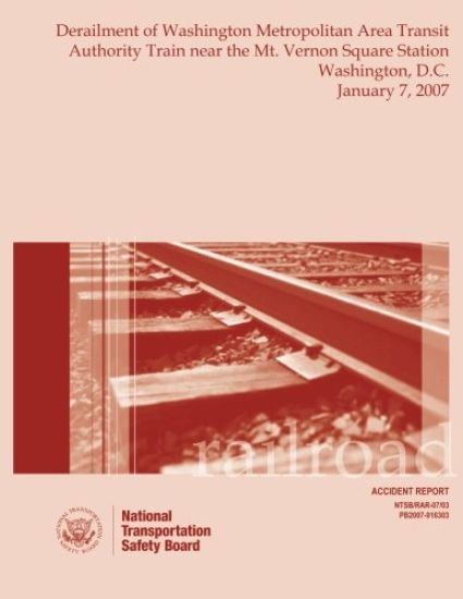Railroad Accident Report Derailment of Washington Metropolitan Area Transit Authority Train near the Mt. Vernon Square Station Washington, D.C. Januar